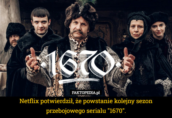 Netflix potwierdził, że powstanie kolejny sezon przebojowego serialu "1670". 