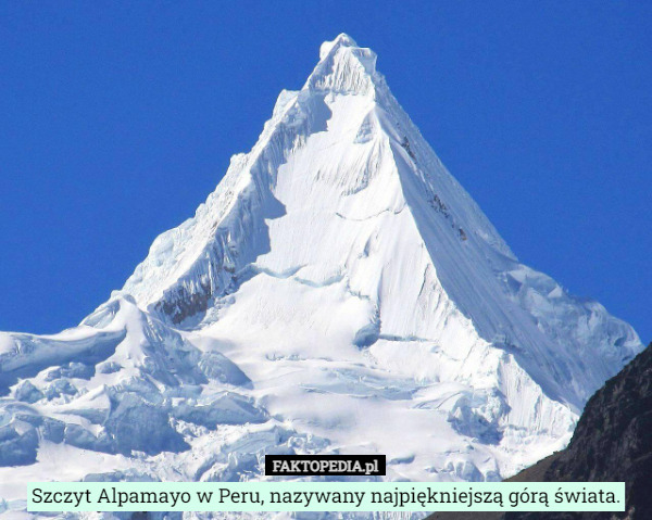 Szczyt Alpamayo w Peru, nazywany najpiękniejszą górą świata. 