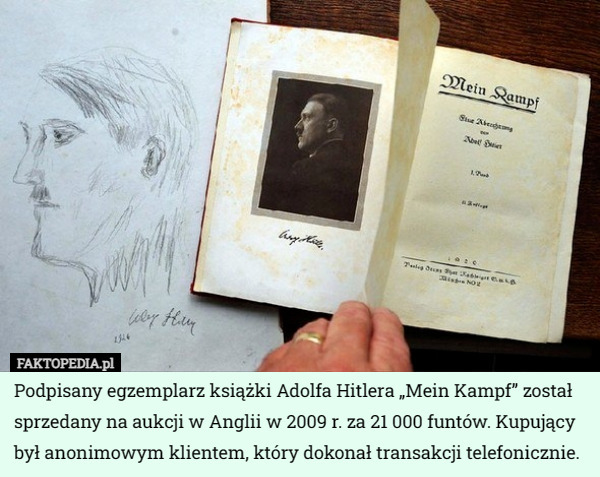 Podpisany egzemplarz książki Adolfa Hitlera „Mein Kampf” został sprzedany na aukcji w Anglii w 2009 r. za 21 000 funtów. Kupujący był anonimowym klientem, który dokonał transakcji telefonicznie. 