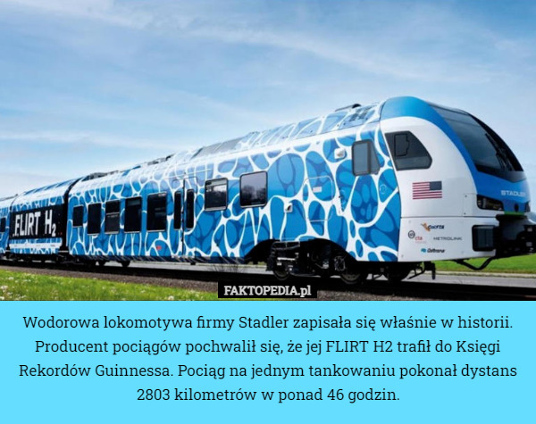 Wodorowa lokomotywa firmy Stadler zapisała się właśnie w historii. Producent pociągów pochwalił się, że jej FLIRT H2 trafił do Księgi Rekordów Guinnessa. Pociąg na jednym tankowaniu pokonał dystans 2803 kilometrów w ponad 46 godzin. 