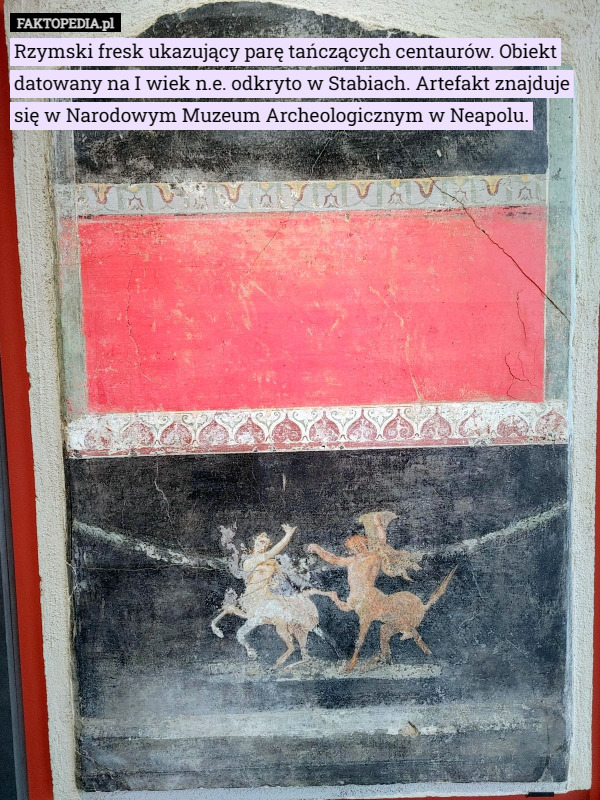 Rzymski fresk ukazujący parę tańczących centaurów. Obiekt datowany na I wiek n.e. odkryto w Stabiach. Artefakt znajduje się w Narodowym Muzeum Archeologicznym w Neapolu. 