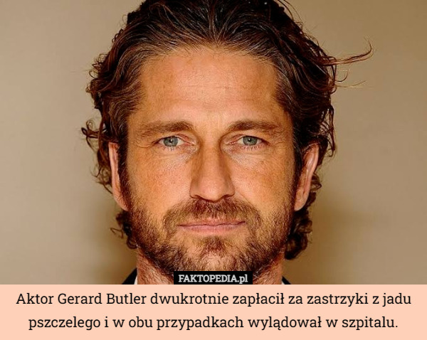 Aktor Gerard Butler dwukrotnie zapłacił za zastrzyki z jadu pszczelego i w obu przypadkach wylądował w szpitalu. 