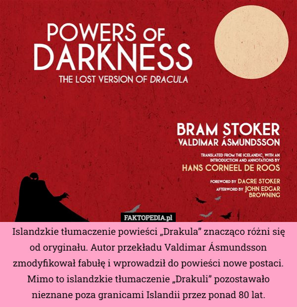 Islandzkie tłumaczenie powieści „Drakula” znacząco różni się od oryginału. Autor przekładu Valdimar Ásmundsson zmodyfikował fabułę i wprowadził do powieści nowe postaci. Mimo to islandzkie tłumaczenie „Drakuli” pozostawało nieznane poza granicami Islandii przez ponad 80 lat. 