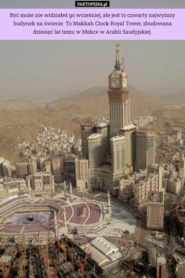 Być może nie widziałeś go wcześniej, ale jest to czwarty najwyższy budynek na świecie. To Makkah Clock Royal Tower, zbudowana dziesięć lat temu w Mekce w Arabii Saudyjskiej. 
