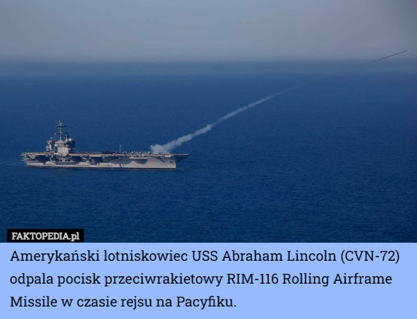 Amerykański lotniskowiec USS Abraham Lincoln (CVN-72) odpala pocisk przeciwrakietowy RIM-116 Rolling Airframe Missile w czasie rejsu na Pacyfiku. 