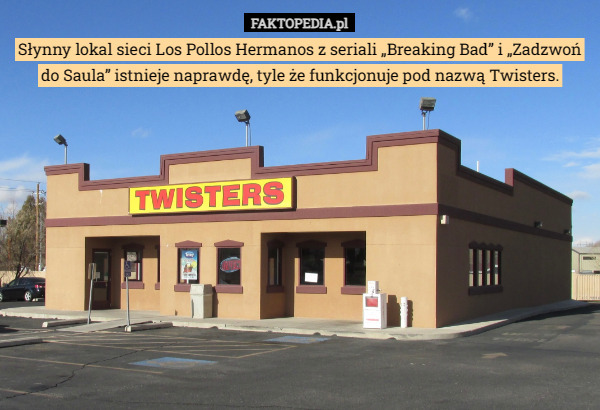 Słynny lokal sieci Los Pollos Hermanos z seriali „Breaking Bad” i „Zadzwoń do Saula” istnieje naprawdę, tyle że funkcjonuje pod nazwą Twisters. 