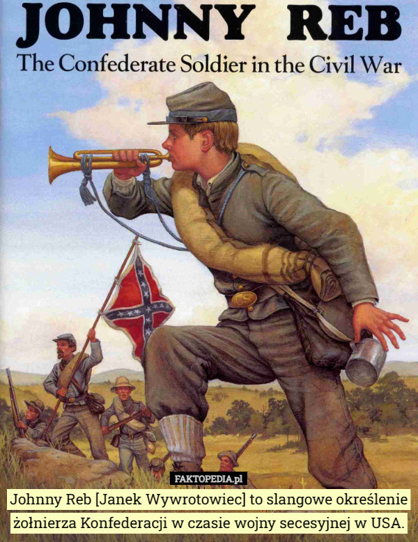 Johnny Reb [Janek Wywrotowiec] to slangowe określenie żołnierza Konfederacji w czasie wojny secesyjnej w USA. 