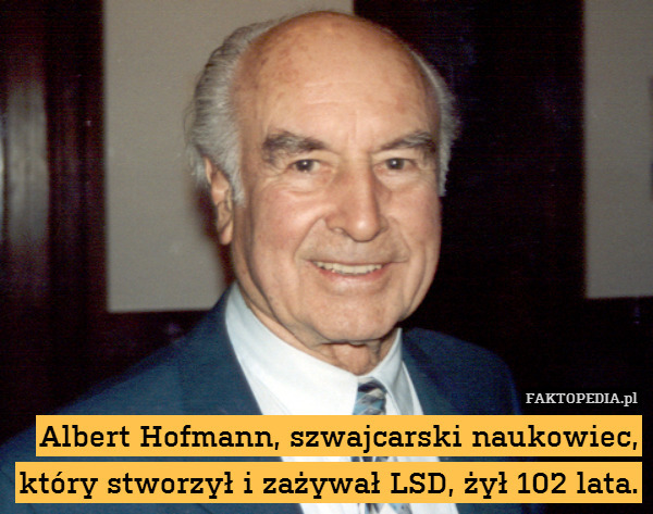 Albert Hofmann, szwajcarski naukowiec, który stworzył i zażywał LSD, żył 102 lata. 