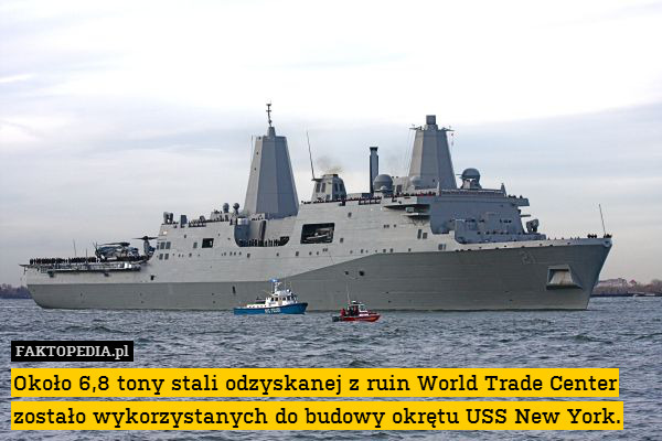 Około 6,8 tony stali odzyskanej z ruin World Trade Center zostało wykorzystanych do budowy okrętu USS New York. 
