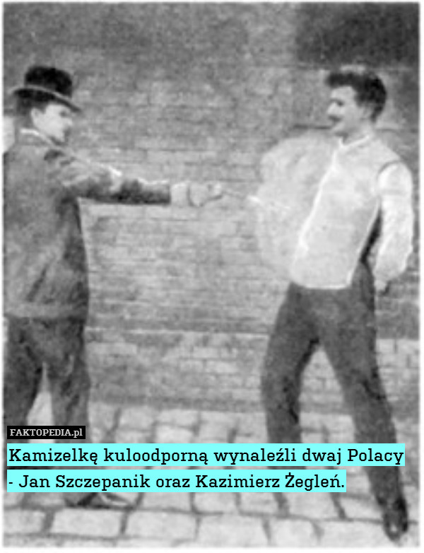 Kamizelkę kuloodporną wynaleźli dwaj Polacy
- Jan Szczepanik oraz Kazimierz Żegleń. 