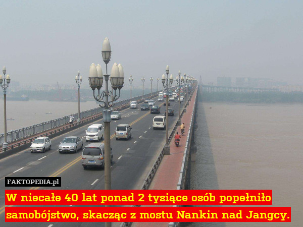 W niecałe 40 lat ponad 2 tysiące osób popełniło samobójstwo, skacząc z mostu Nankin nad Jangcy. 