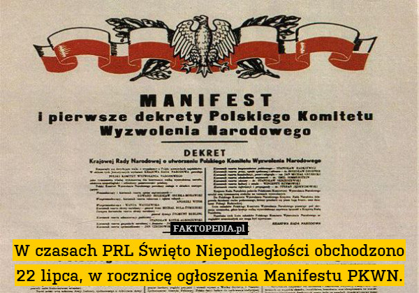 W czasach PRL Święto Niepodległości obchodzono 22 lipca, w rocznicę ogłoszenia Manifestu PKWN. 