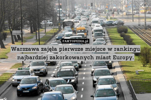 Warszawa zajęła pierwsze miejsce w rankingu najbardziej zakorkowanych miast Europy. 