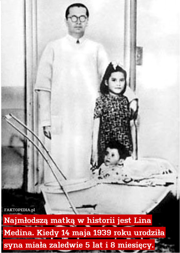Najmłodszą matką w historii jest Lina Medina. Kiedy 14 maja 1939 roku urodziła syna miała zaledwie 5 lat i 8 miesięcy. 