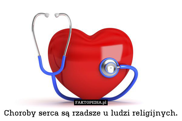 Choroby serca są rzadsze u ludzi religijnych. 