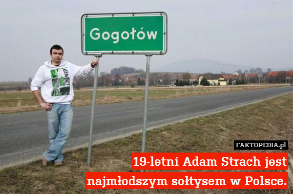 19-letni Adam Strach jest
najmłodszym sołtysem w Polsce. 