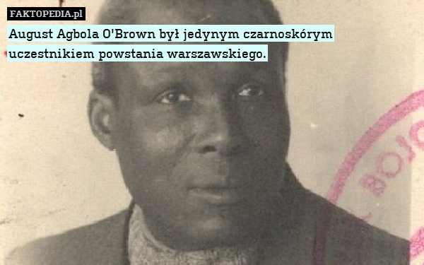August Agbola O&apos;Brown był jedynym czarnoskórym uczestnikiem powstania warszawskiego. 