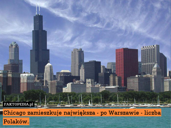 Chicago zamieszkuje największa - po Warszawie - liczba Polaków. 