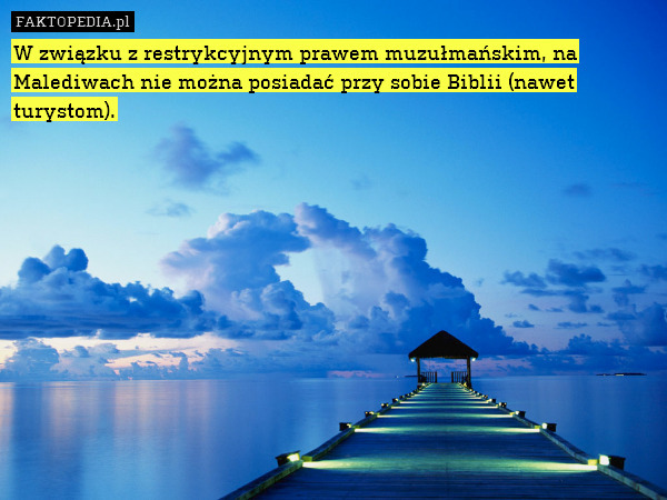W związku z restrykcyjnym prawem muzułmańskim, na Malediwach nie można posiadać przy sobie Biblii (nawet turystom). 