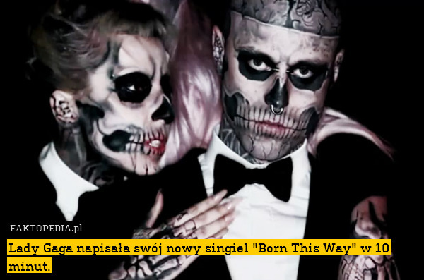 Lady Gaga napisała swój nowy singiel "Born This Way" w 10 minut. 