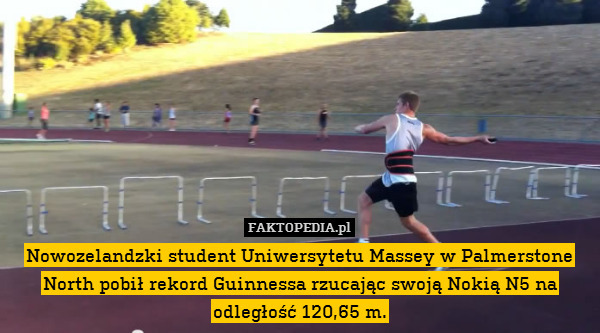 Nowozelandzki student Uniwersytetu Massey w Palmerstone North pobił rekord Guinnessa rzucając swoją Nokią N5 na odległość 120,65 m. 