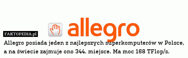 Allegro posiada jeden z najlepszych superkomputerów w Polsce, a na świecie zajmuje ono 344. miejsce. Ma moc 168 TFlop/s. 