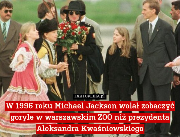 W 1996 roku Michael Jackson wolał zobaczyć goryle w warszawskim ZOO niż prezydenta Aleksandra Kwaśniewskiego 