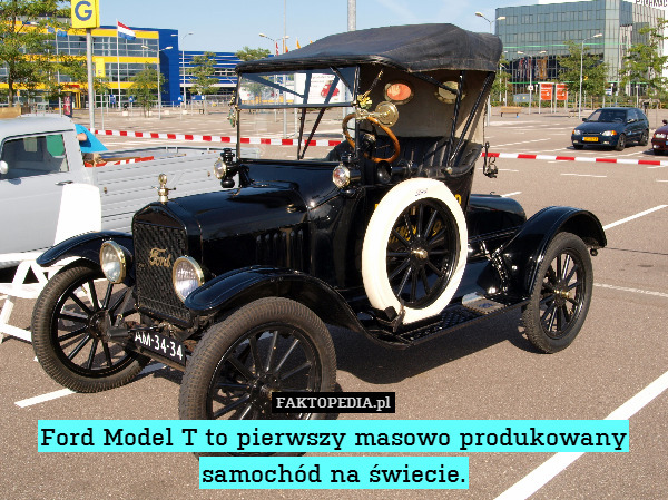 Ford Model T to pierwszy masowo produkowany samochód na świecie. 