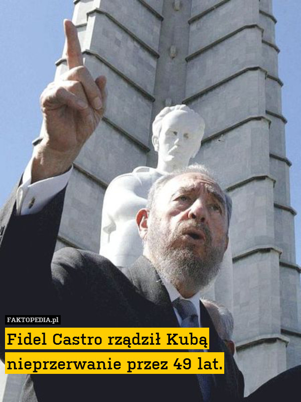 Fidel Castro rządził Kubą
nieprzerwanie przez 49 lat. 