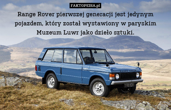 Range Rover pierwszej generacji jest jedynym pojazdem, który został wystawiony w paryskim Muzeum Luwr jako dzieło sztuki. 