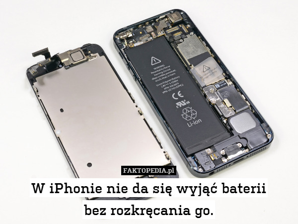 W iPhonie nie da się wyjąć baterii
bez rozkręcania go. 