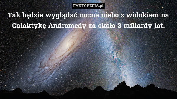 Tak będzie wyglądać nocne niebo z widokiem na Galaktykę Andromedy za około 3 miliardy lat. 