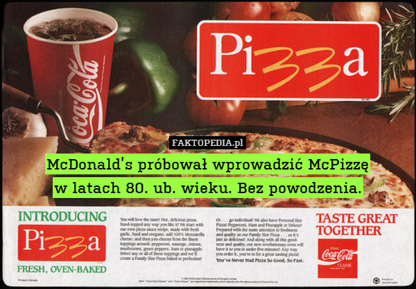McDonald’s próbował wprowadzić McPizzę
w latach 80. ub. wieku. Bez powodzenia. 