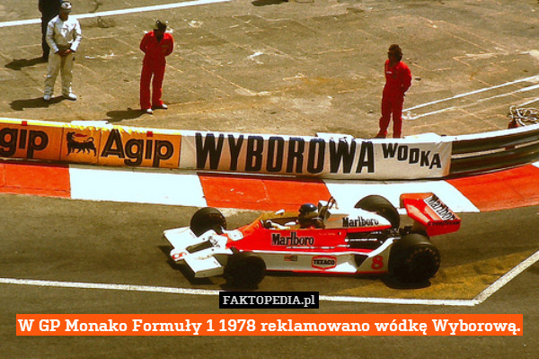 W GP Monako Formuły 1 1978 reklamowano wódkę Wyborową. 