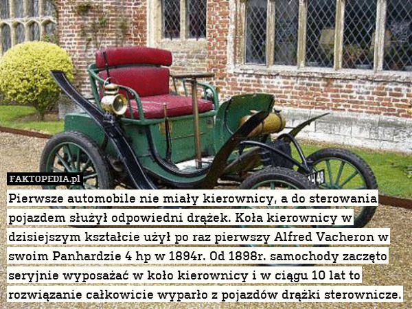 Pierwsze automobile nie miały kierownicy, a do sterowania pojazdem służył odpowiedni drążek. Koła kierownicy w dzisiejszym kształcie użył po raz pierwszy Alfred Vacheron w swoim Panhardzie 4 hp w 1894r. Od 1898r. samochody zaczęto seryjnie wyposażać w koło kierownicy i w ciągu 10 lat to rozwiązanie całkowicie wyparło z pojazdów drążki sterownicze. 