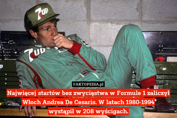Najwięcej startów bez zwycięstwa w Formule 1 zaliczył Włoch Andrea De Cesaris. W latach 1980-1994
wystąpił w 208 wyścigach. 