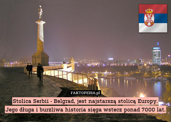Stolica Serbii - Belgrad, jest najstarszą stolicą Europy.
Jego długa i burzliwa historia sięga wstecz ponad 7000 lat. 
