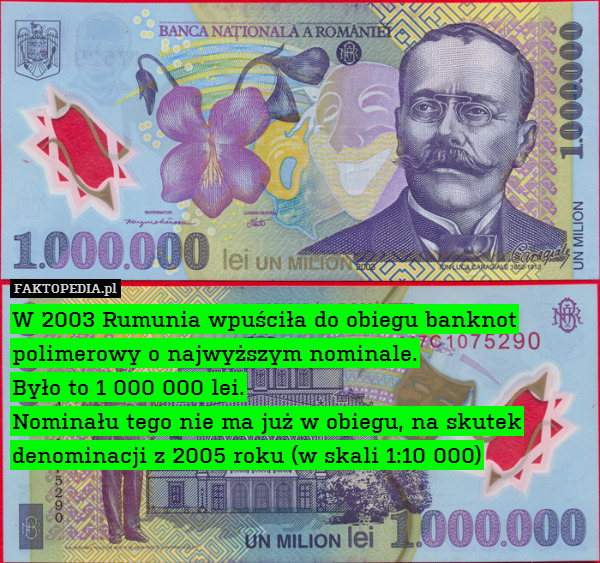 W 2003 Rumunia wpuściła do obiegu banknot polimerowy o najwyższym nominale.
 Było to 1 000 000 lei.
 Nominału tego nie ma już w obiegu, na skutek denominacji z 2005 roku (w skali 1:10 000) 