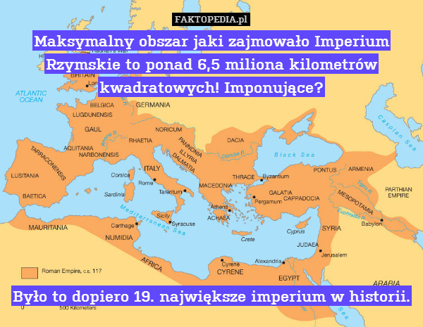 Maksymalny obszar jaki zajmowało Imperium Rzymskie to ponad 6,5 miliona kilometrów kwadratowych! Imponujące?








Było to dopiero 19. największe imperium w historii. 