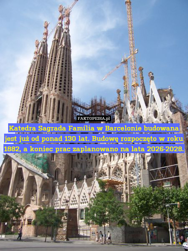 Katedra Sagrada Família w Barcelonie budowana jest już od ponad 130 lat. Budowę rozpoczęto w roku 1882, a koniec prac zaplanowano na lata 2026-2028. 