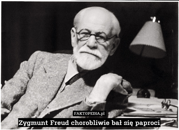 Zygmunt Freud chorobliwie bał się paproci 