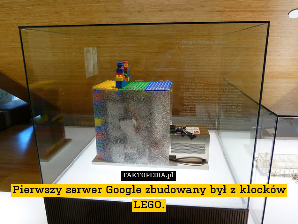 Pierwszy serwer Google zbudowany był z klocków LEGO. 