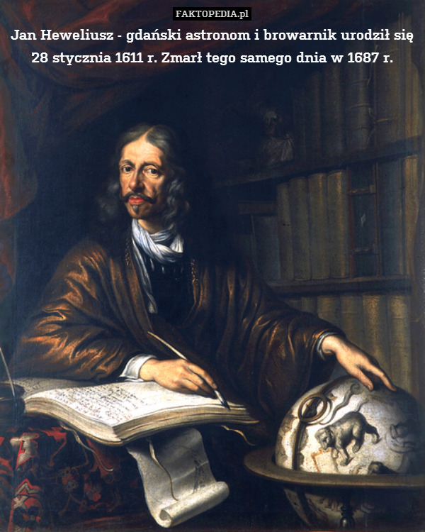 Jan Heweliusz - gdański astronom i browarnik urodził się 28 stycznia 1611 r. Zmarł tego samego dnia w 1687 r. 