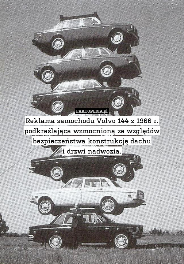 Reklama samochodu Volvo 144 z 1966 r. podkreślająca wzmocnioną ze względów bezpieczeństwa konstrukcję dachu
i drzwi nadwozia. 