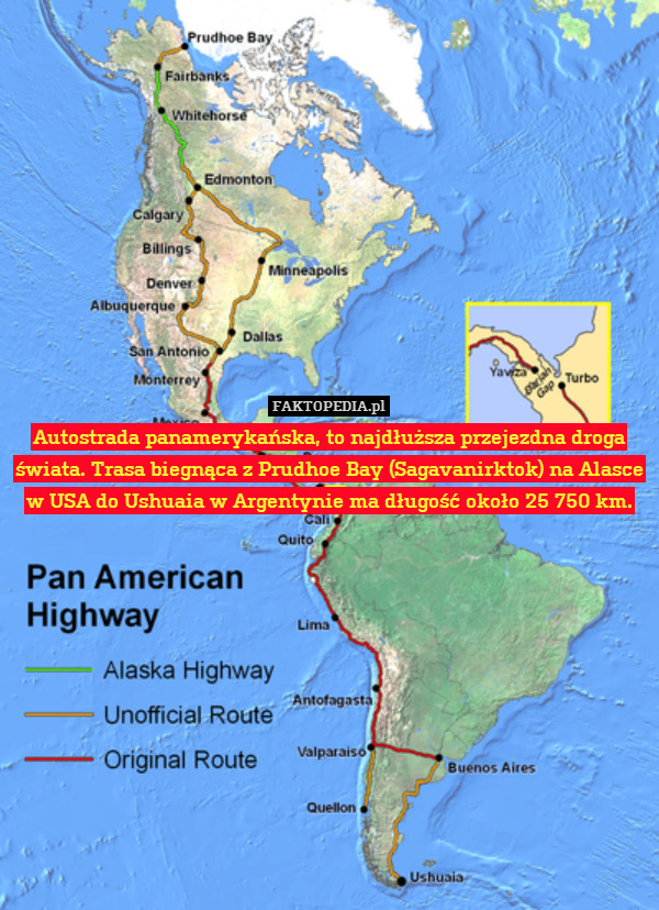 Autostrada panamerykańska, to najdłuższa przejezdna droga świata. Trasa biegnąca z Prudhoe Bay (Sagavanirktok) na Alasce w USA do Ushuaia w Argentynie ma długość około 25 750 km. 