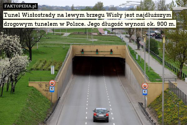 Tunel Wisłostrady na lewym brzegu Wisły jest najdłuższym drogowym tunelem w Polsce. Jego długość wynosi ok. 900 m. 