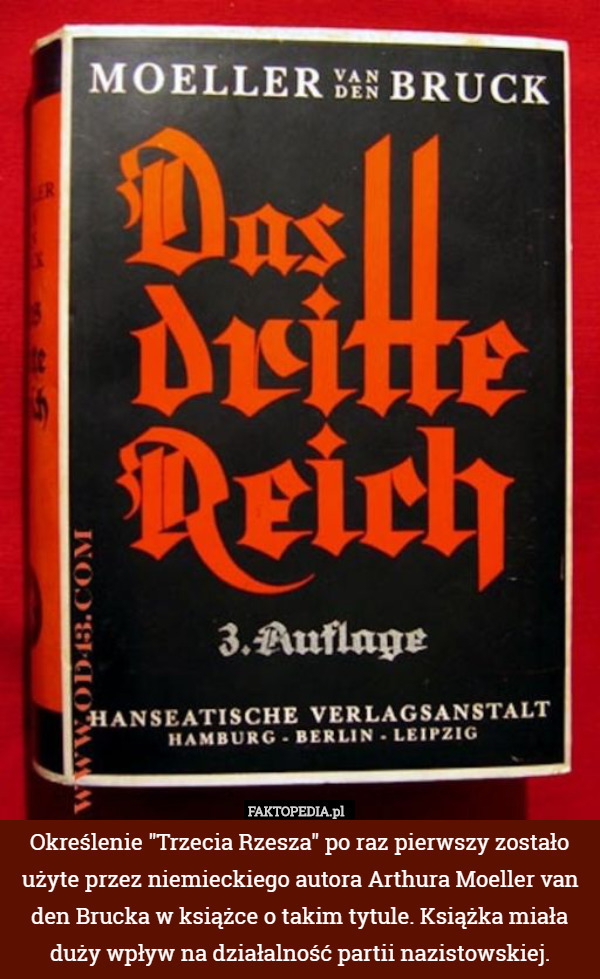 Określenie "Trzecia Rzesza" po raz pierwszy zostało użyte przez niemieckiego autora Arthura Moeller van den Brucka w książce o takim tytule. Książka miała duży wpływ na działalność partii nazistowskiej. 