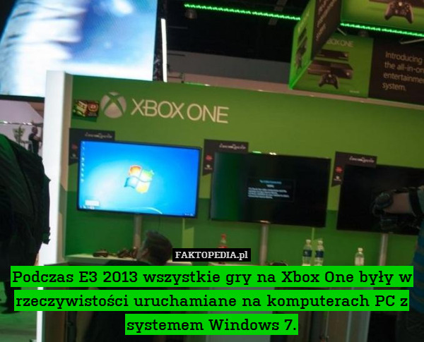 Podczas E3 2013 wszystkie gry na Xbox One były w rzeczywistości uruchamiane na komputerach PC z systemem Windows 7. 