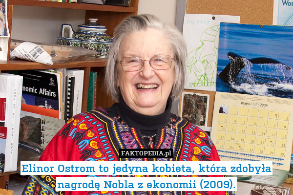 Elinor Ostrom to jedyna kobieta, która zdobyła nagrodę Nobla z ekonomii (2009). 