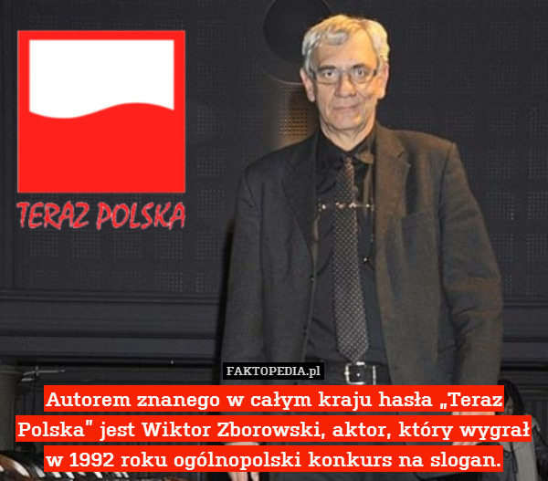 Autorem znanego w całym kraju hasła „Teraz Polska” jest Wiktor Zborowski, aktor, który wygrał w 1992 roku ogólnopolski konkurs na slogan. 
